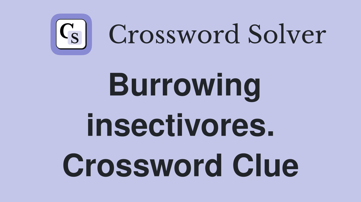 Burrowing insectivores. Crossword Clue