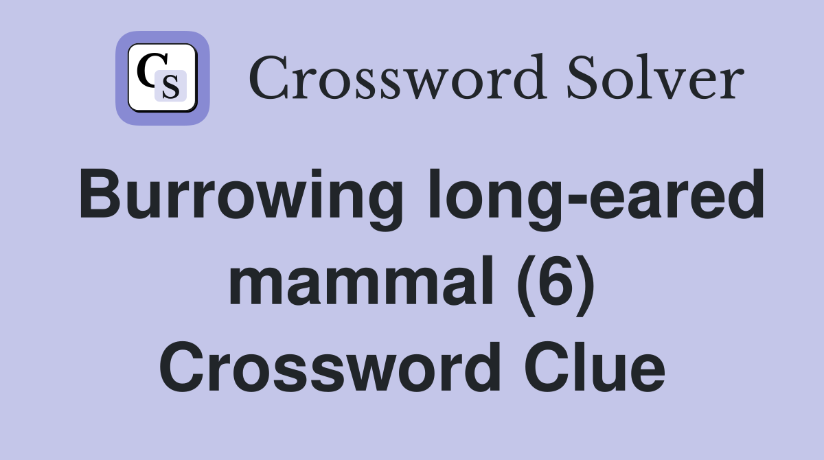 Burrowing long-eared mammal (6) Crossword Clue