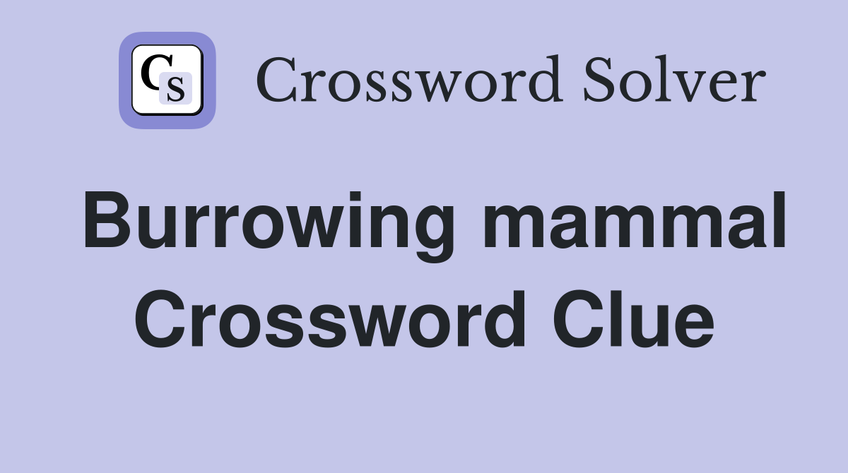 Burrowing mammal Crossword Clue