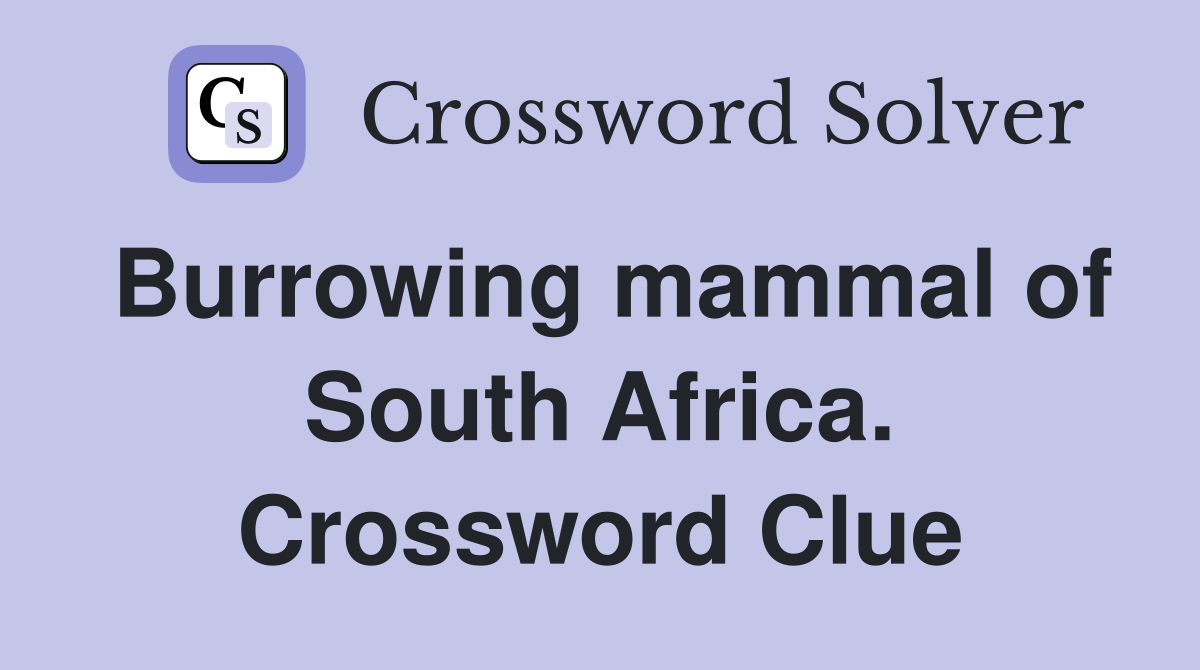 Burrowing mammal of South Africa. Crossword Clue
