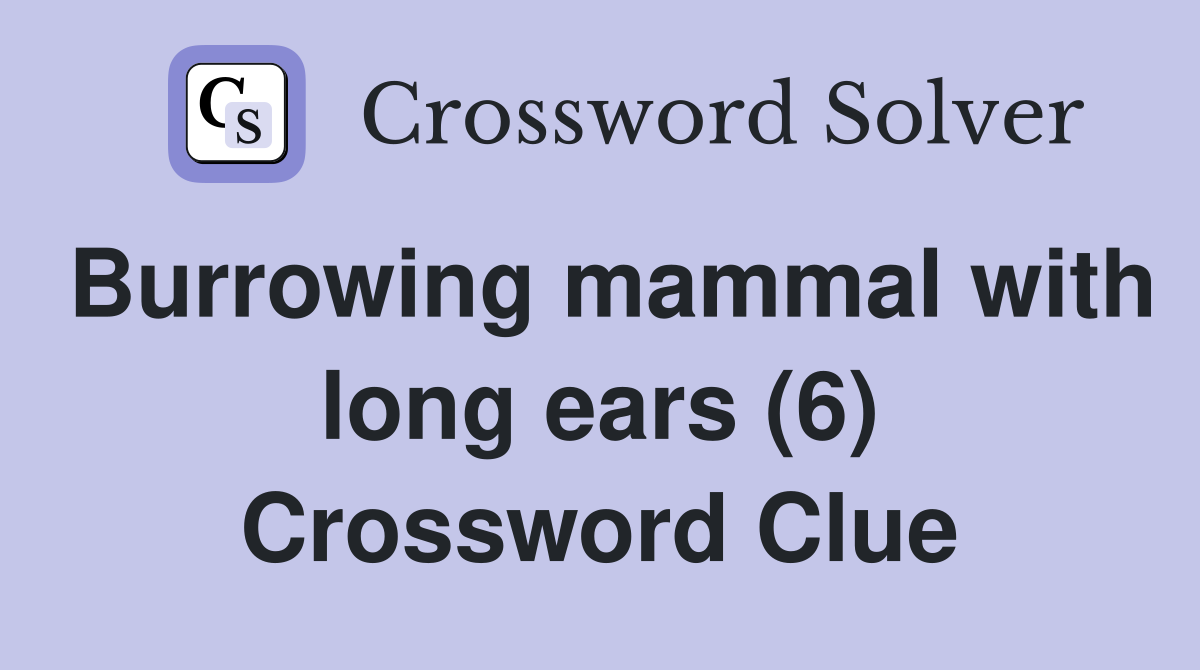 Burrowing mammal with long ears (6) Crossword Clue