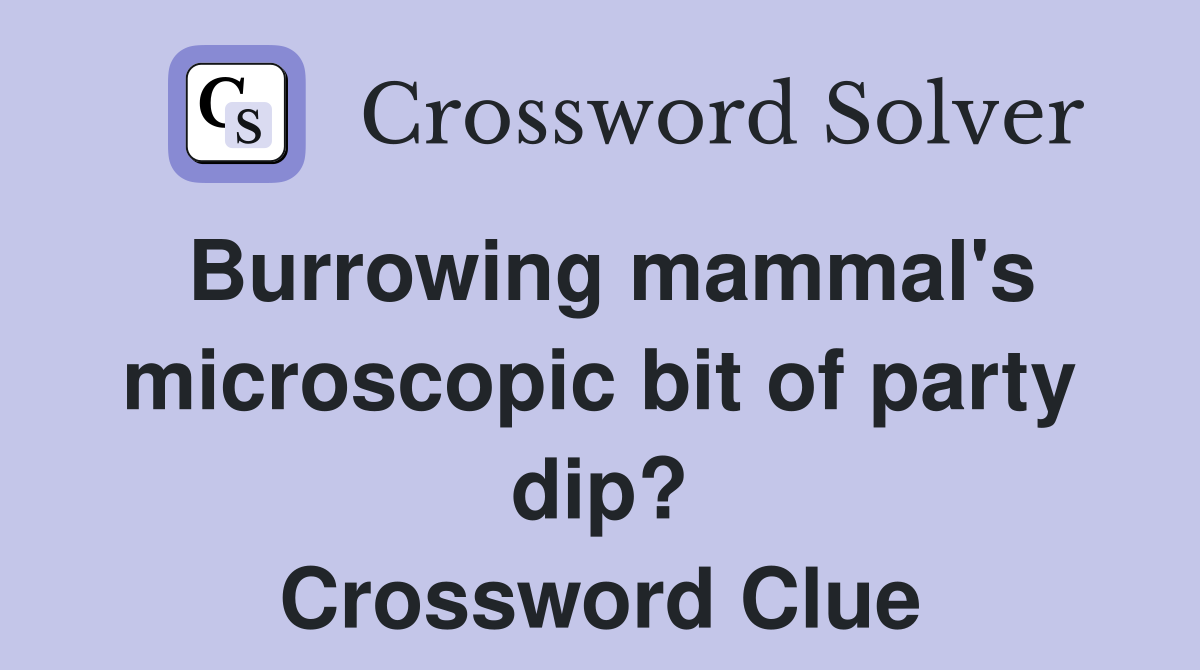 Burrowing mammal's microscopic bit of party dip? Crossword Clue