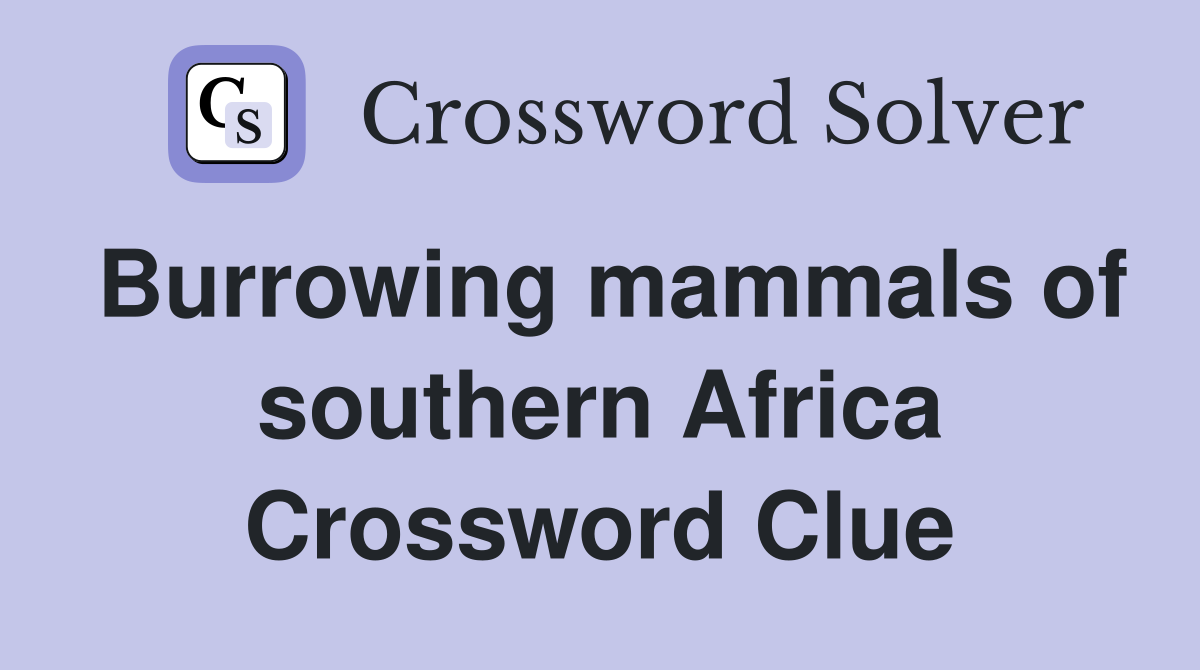 Burrowing mammals of southern Africa Crossword Clue