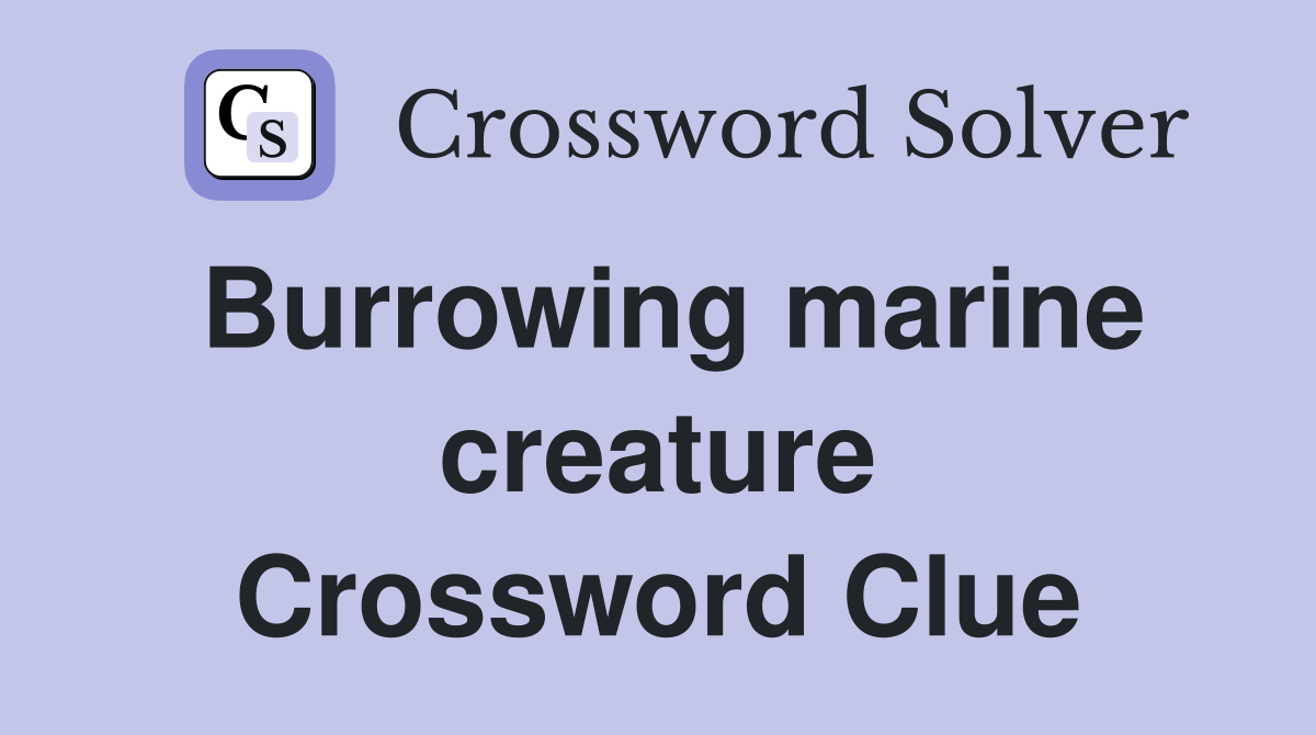 Burrowing marine creature Crossword Clue