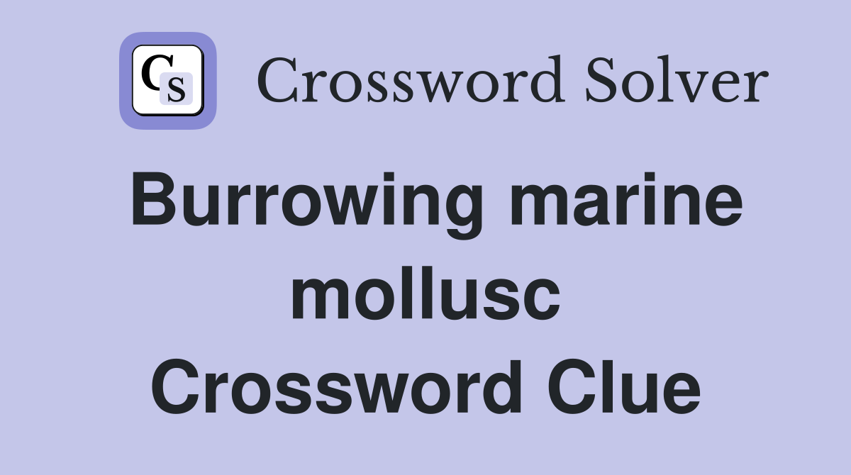 Burrowing marine mollusc Crossword Clue