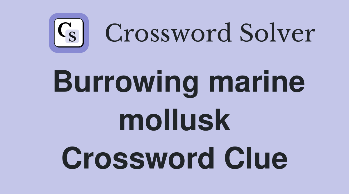 Burrowing marine mollusk Crossword Clue
