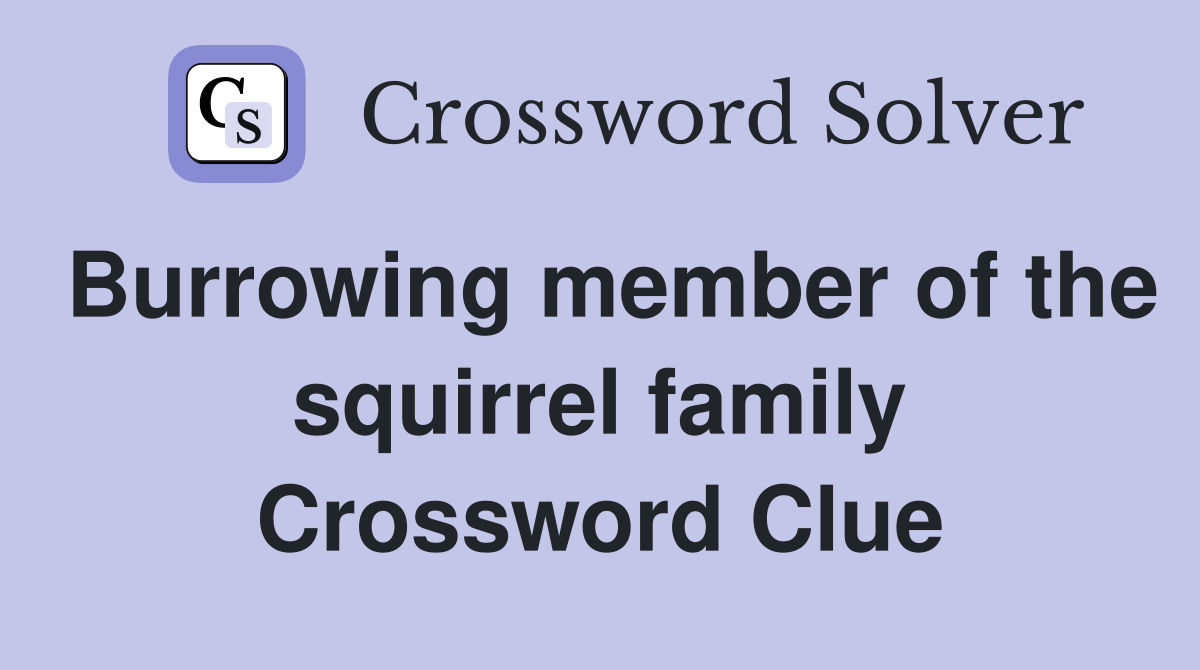 Burrowing member of the squirrel family Crossword Clue