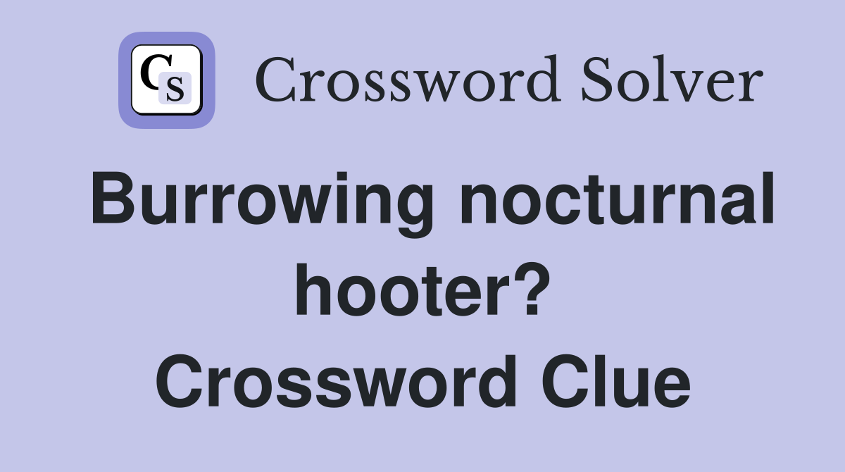 Burrowing nocturnal hooter? Crossword Clue