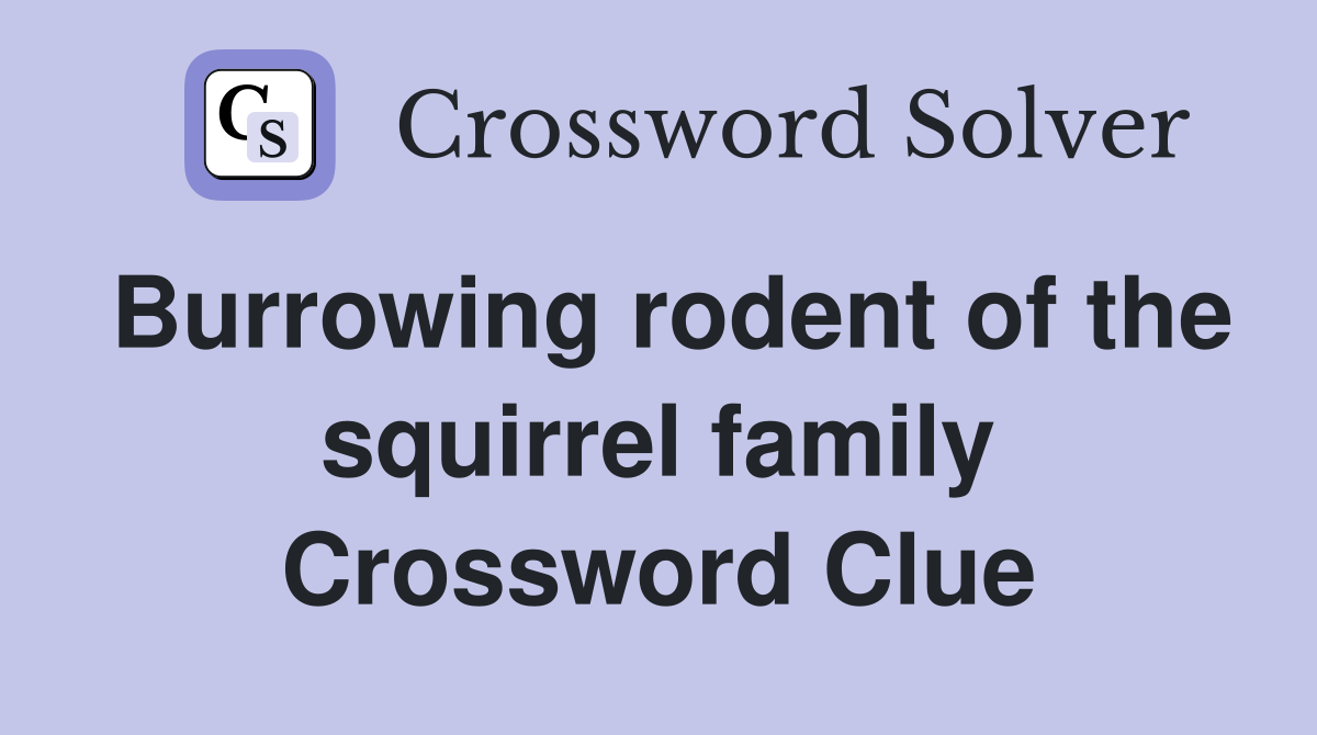 Burrowing rodent of the squirrel family Crossword Clue