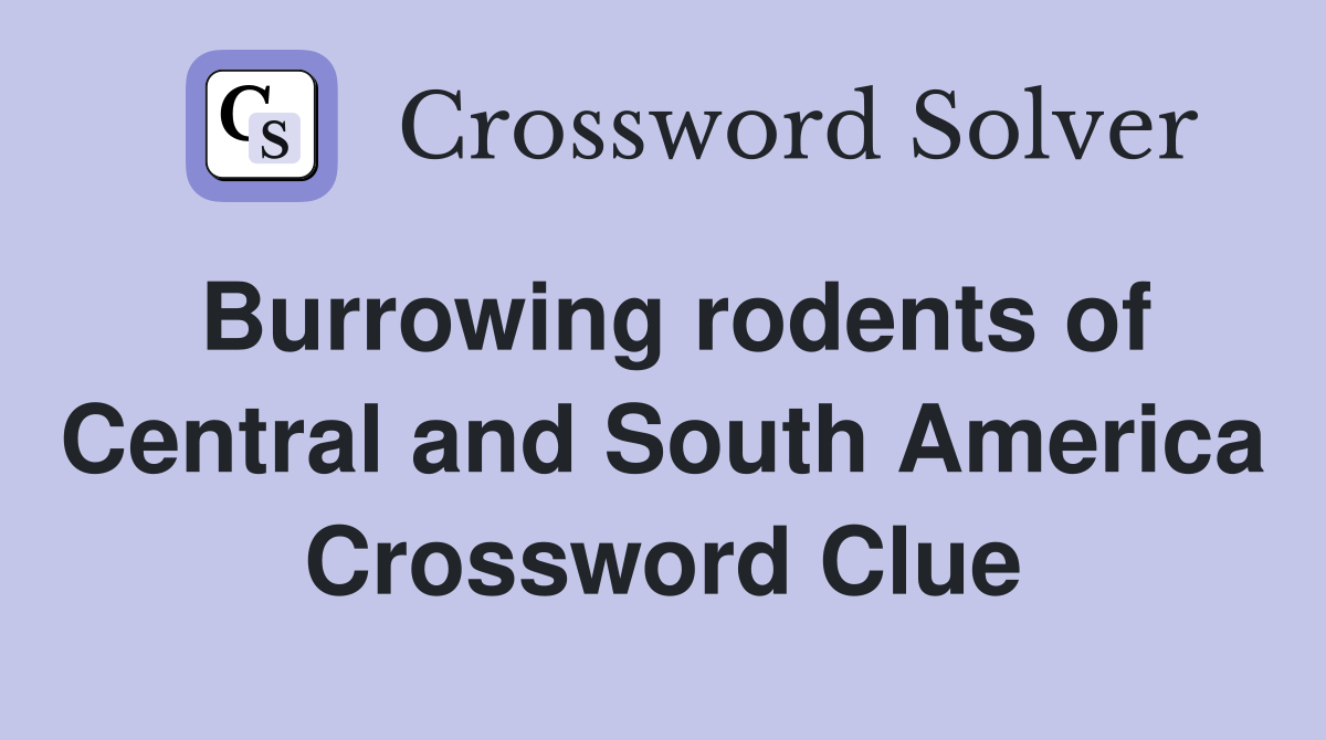 Burrowing rodents of Central and South America Crossword Clue