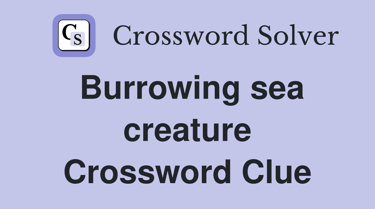 Burrowing sea creature Crossword Clue