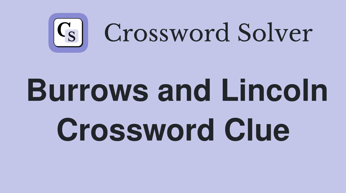 Burrows and Lincoln Crossword Clue