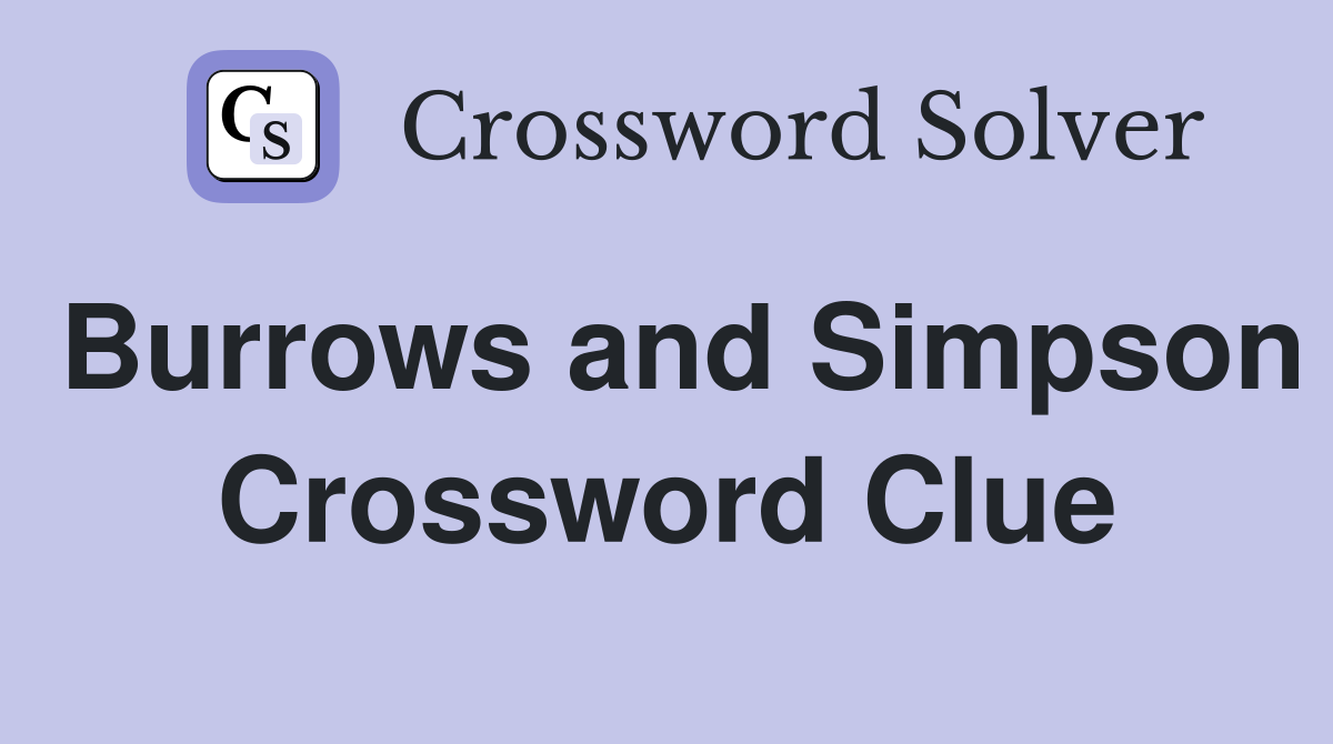 Burrows and Simpson Crossword Clue