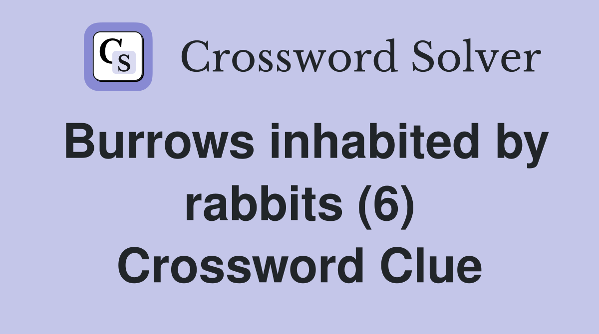 Burrows inhabited by rabbits (6) Crossword Clue