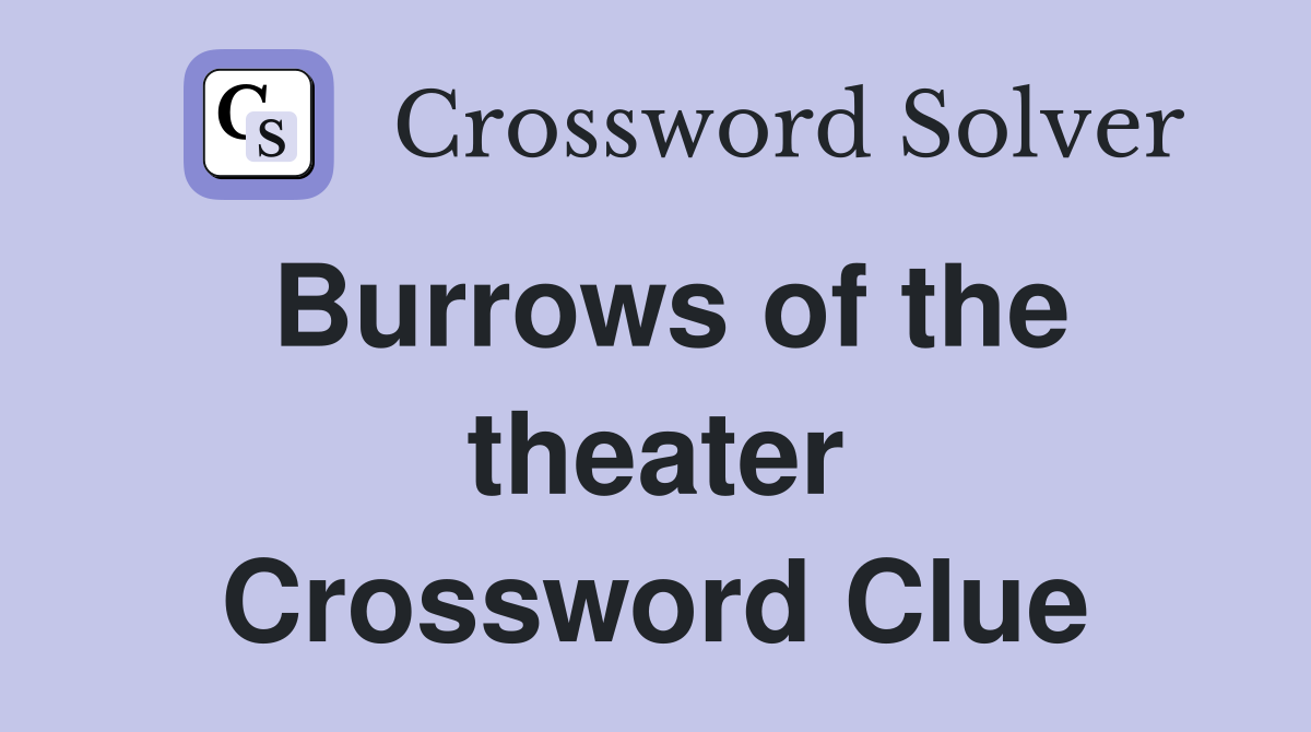 Burrows of the theater Crossword Clue