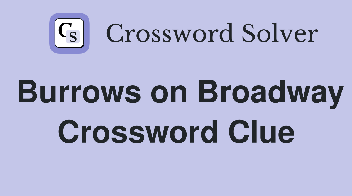 Burrows on Broadway Crossword Clue