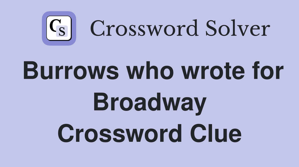 Burrows who wrote for Broadway Crossword Clue
