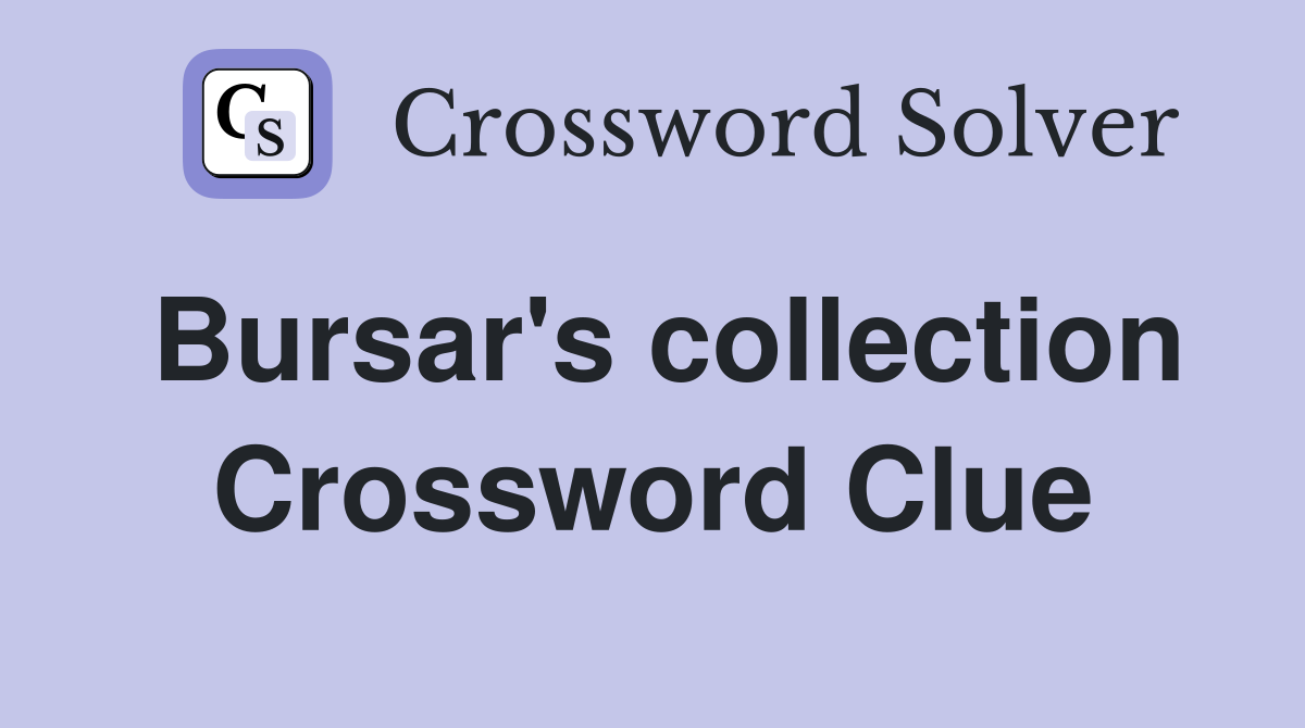 Bursar's collection Crossword Clue