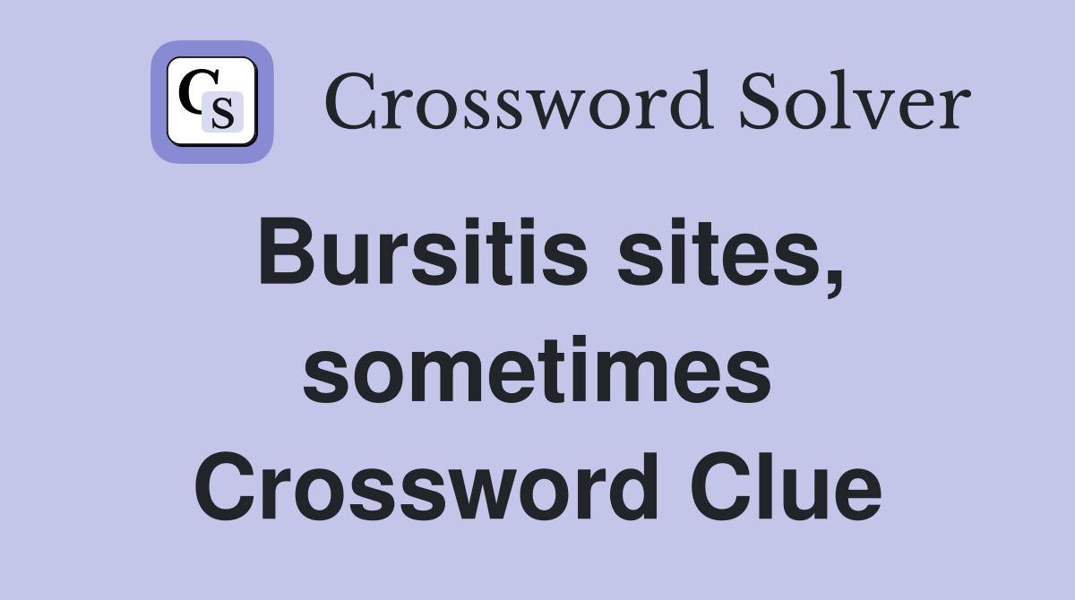 Bursitis sites, sometimes Crossword Clue