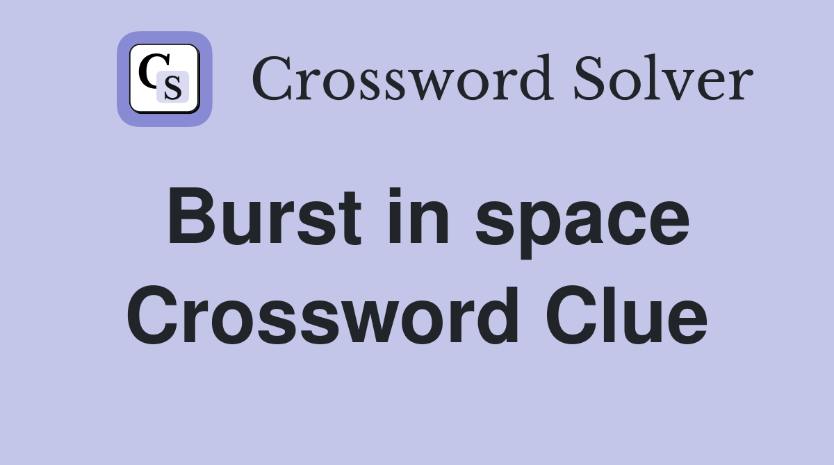Burst in space Crossword Clue