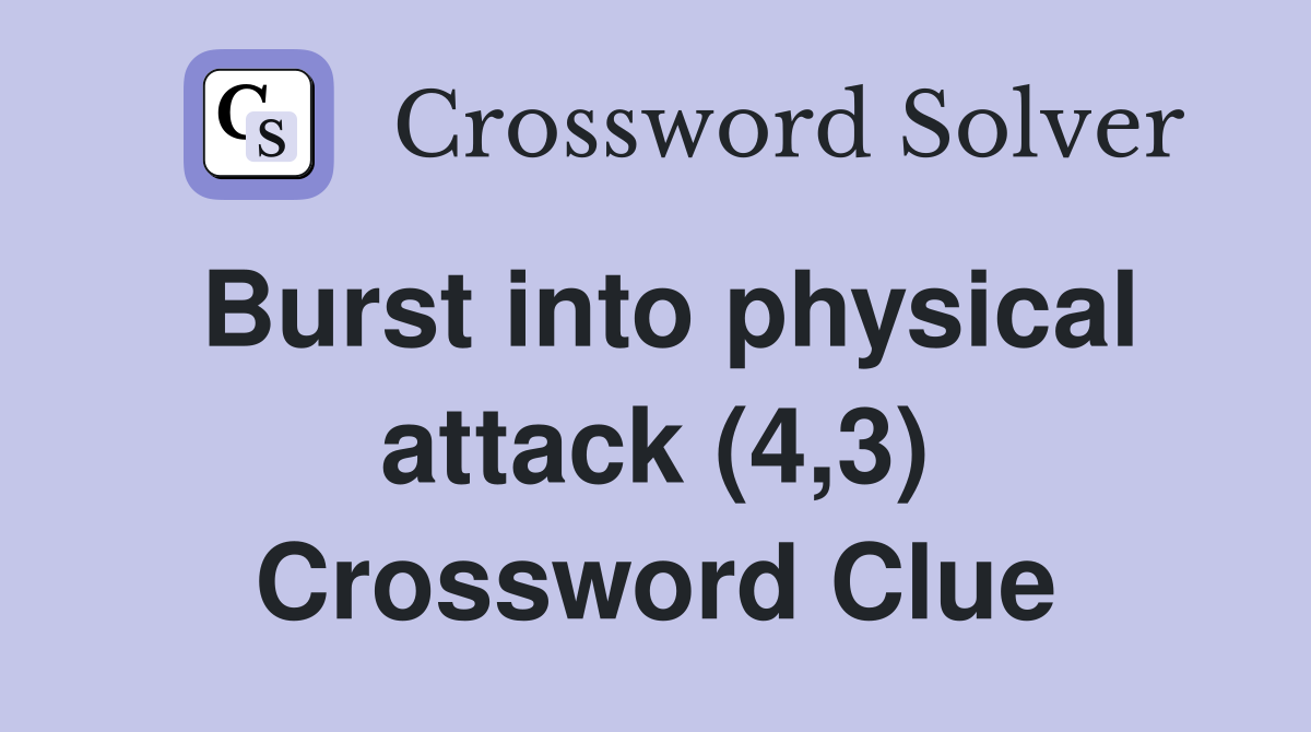 Burst into physical attack (4,3) Crossword Clue