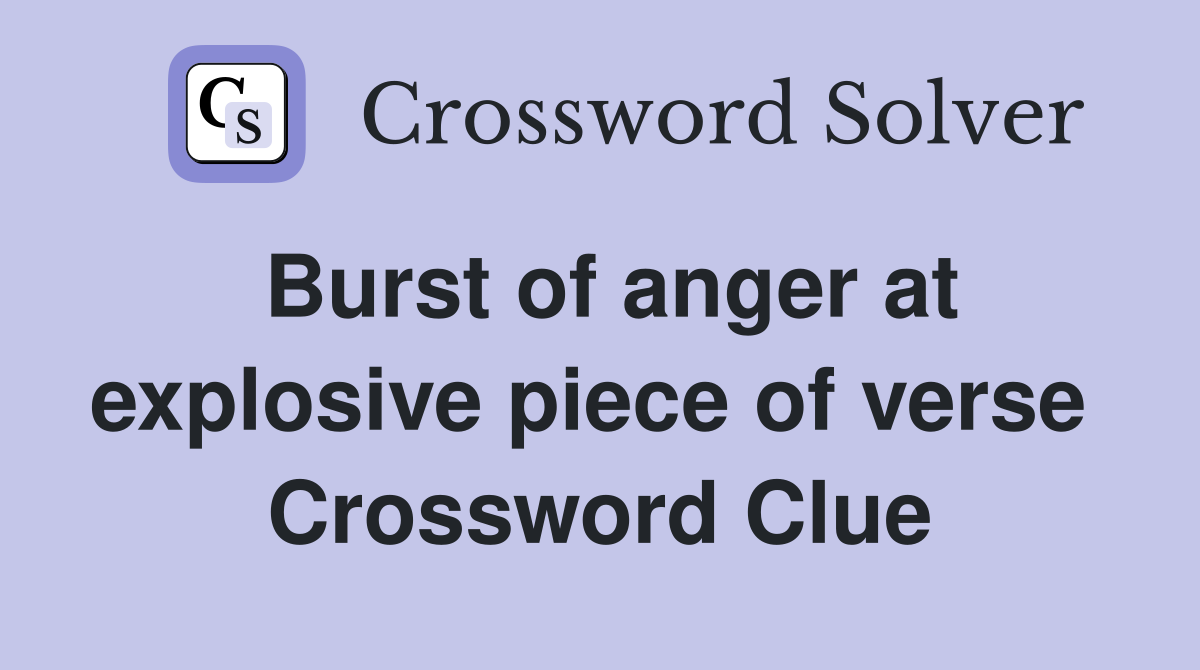 Burst of anger at explosive piece of verse  Crossword Clue