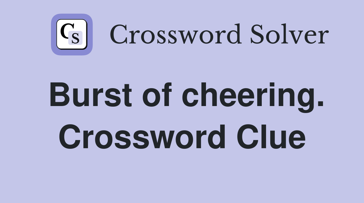 Burst of cheering. Crossword Clue