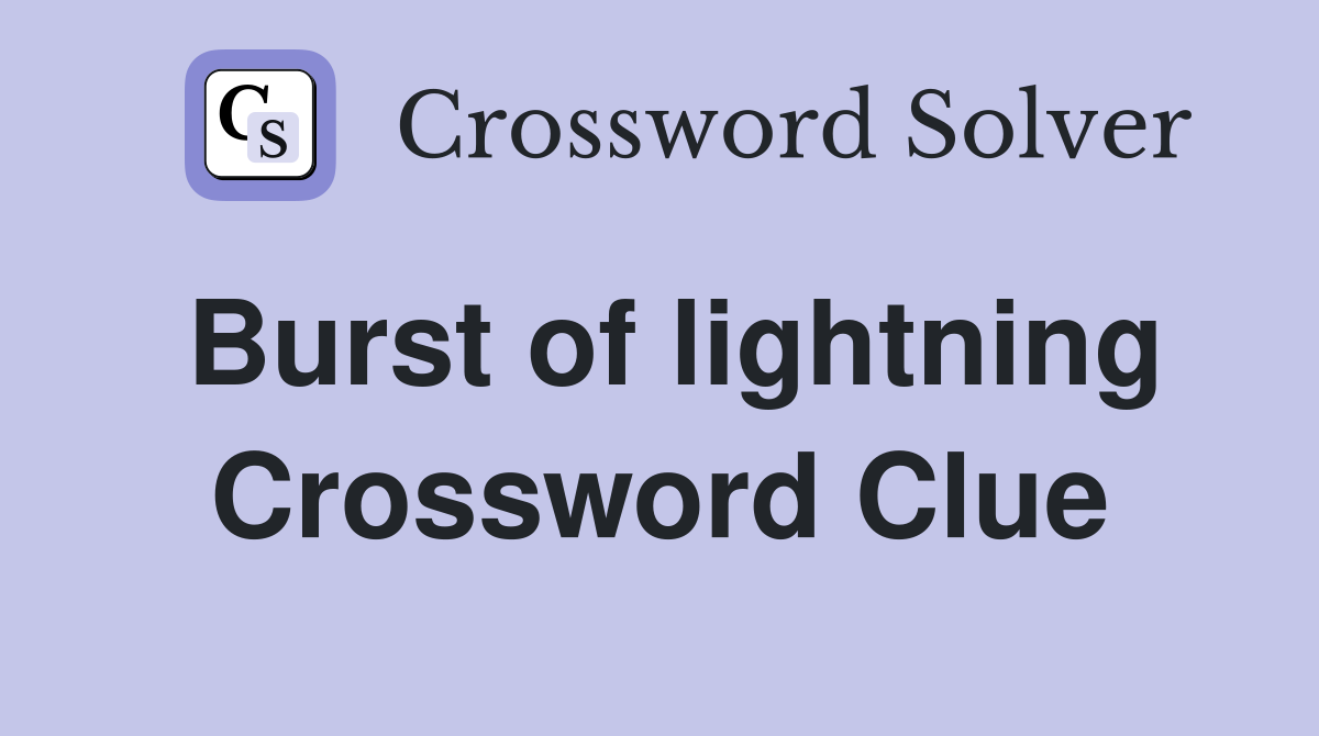 Burst of lightning Crossword Clue