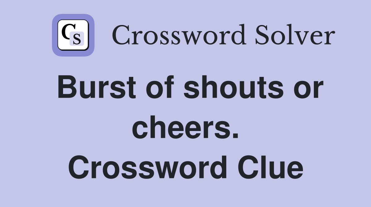 Burst of shouts or cheers. Crossword Clue