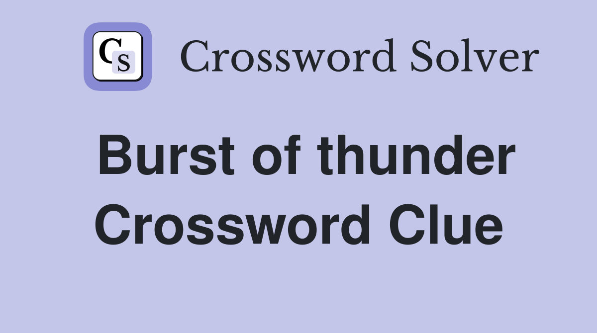 Burst of thunder Crossword Clue