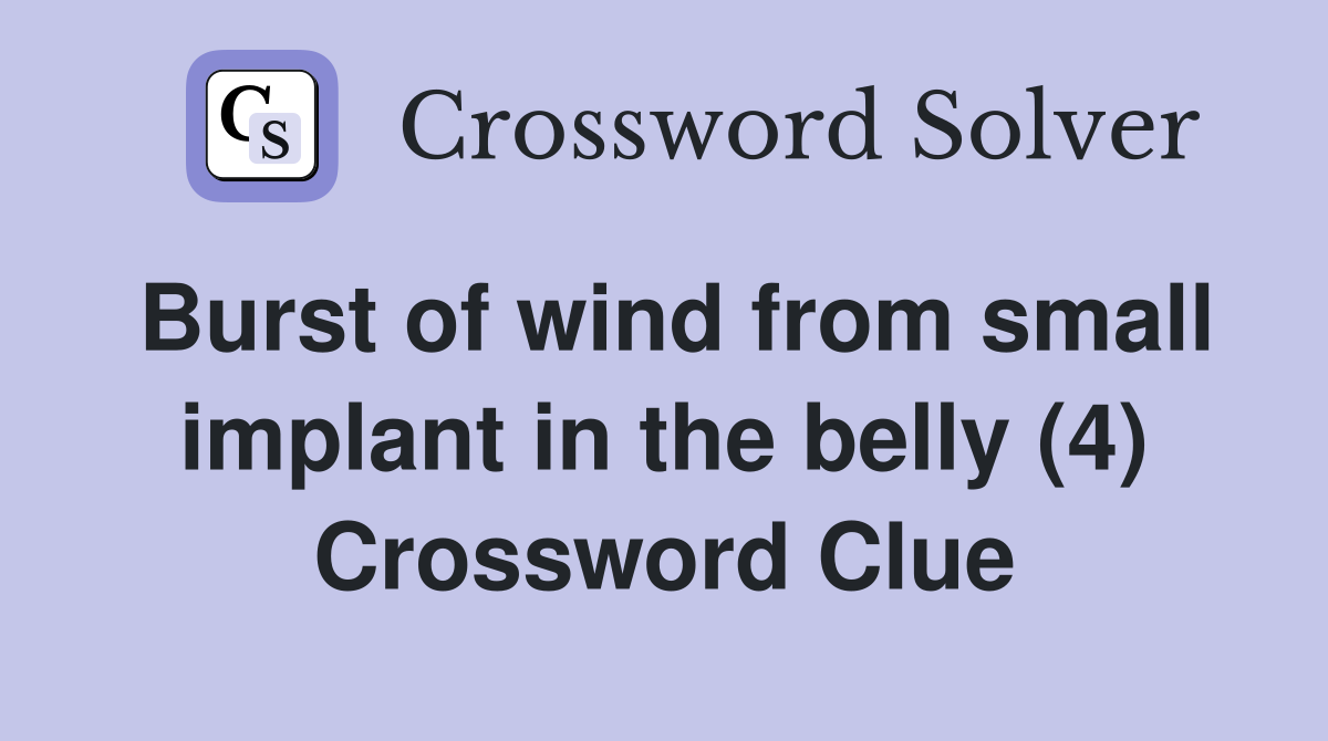 Burst of wind from small implant in the belly (4) Crossword Clue