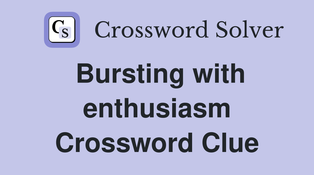 Bursting with enthusiasm Crossword Clue