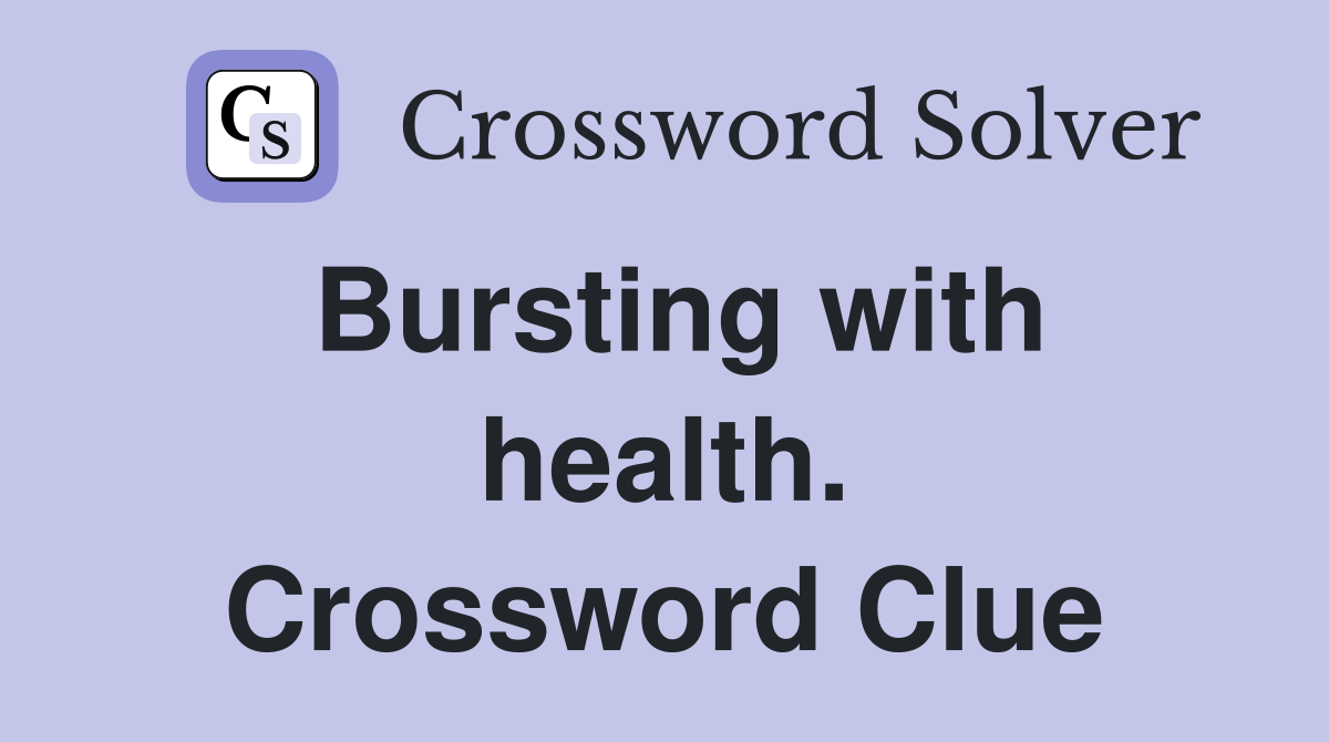 Bursting with health. Crossword Clue
