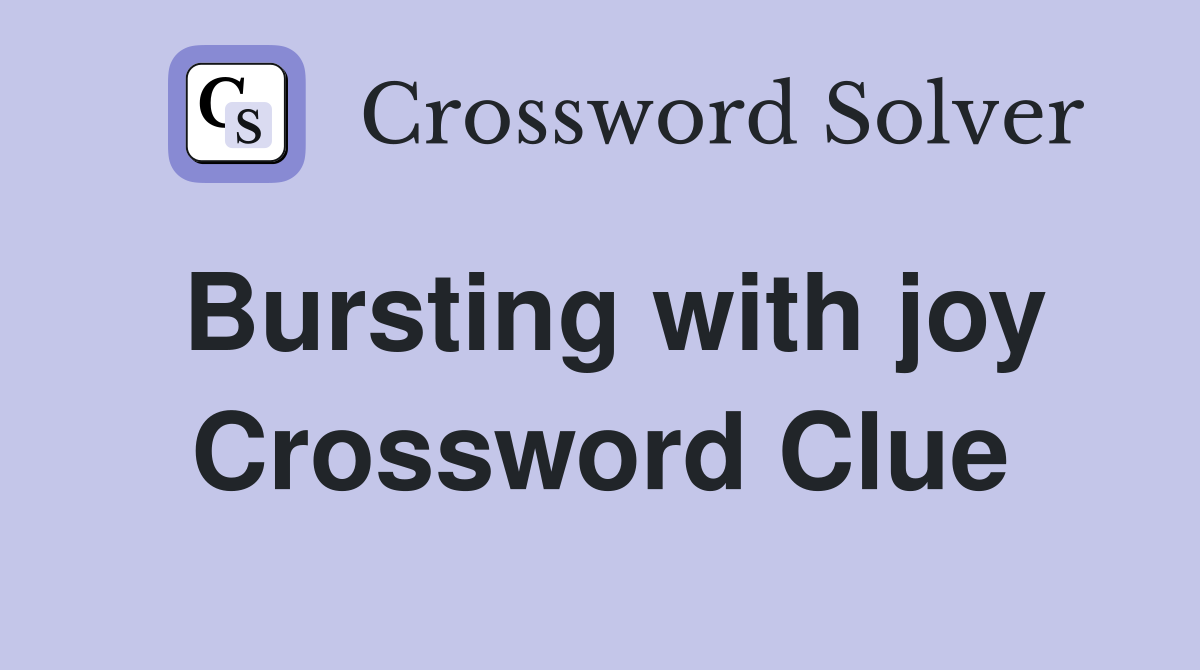 Bursting with joy Crossword Clue