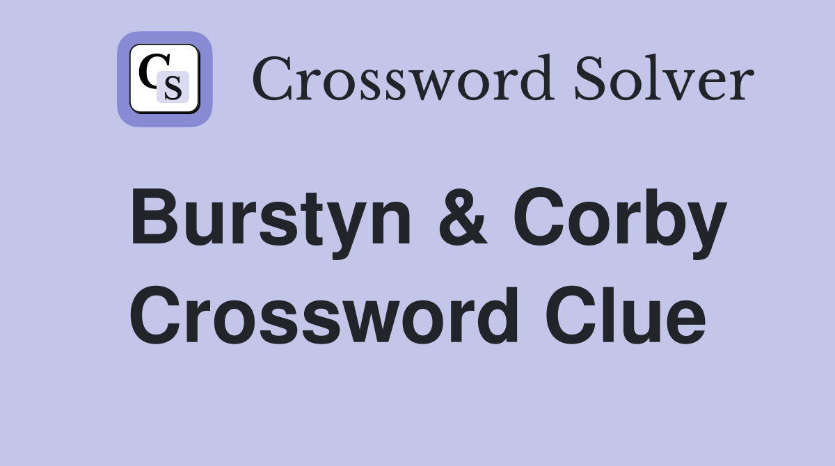 Burstyn & Corby Crossword Clue