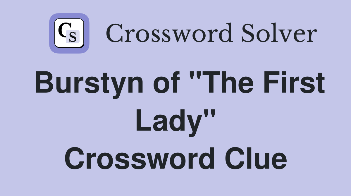 Burstyn of "The First Lady" Crossword Clue