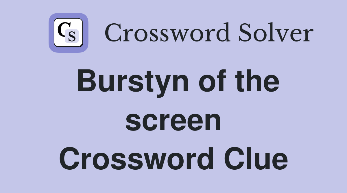Burstyn of the screen Crossword Clue