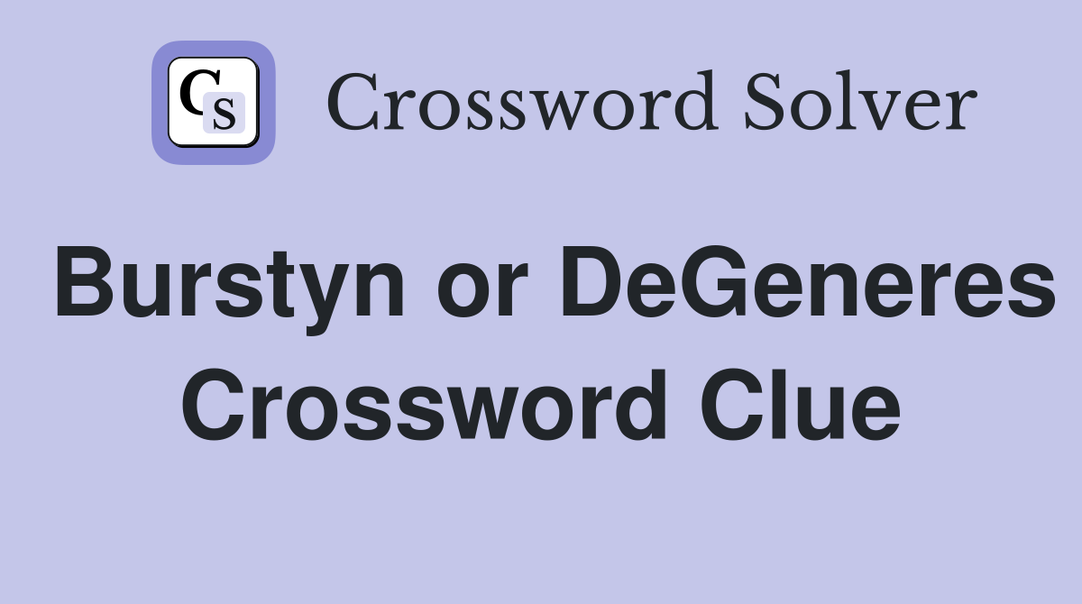 Burstyn or DeGeneres Crossword Clue