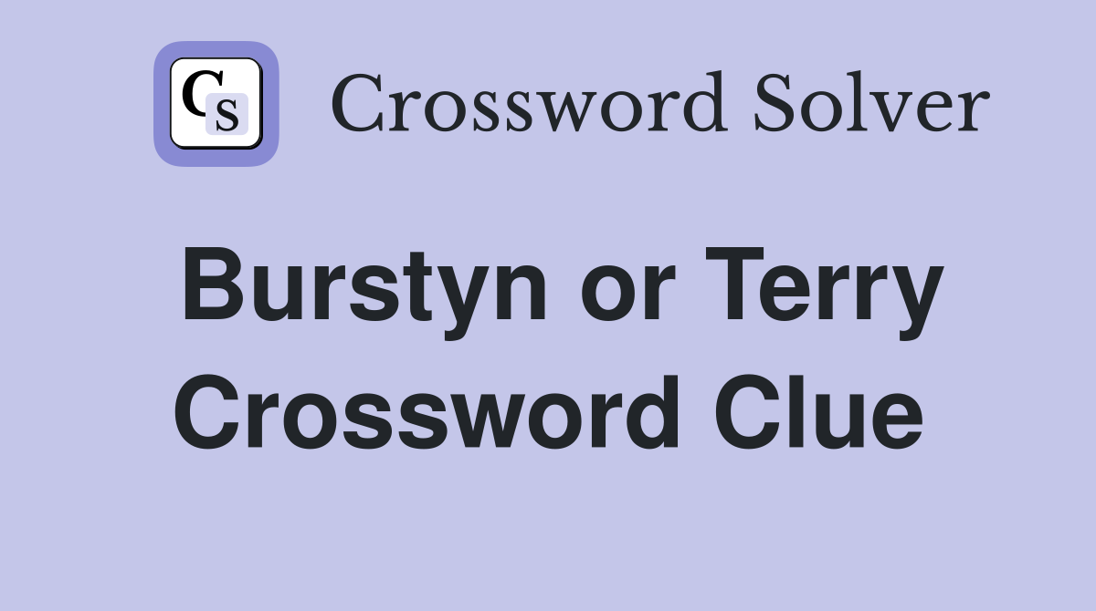 Burstyn or Terry Crossword Clue
