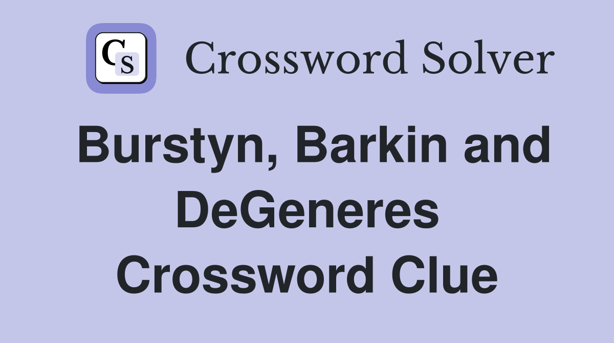 Burstyn, Barkin and DeGeneres Crossword Clue