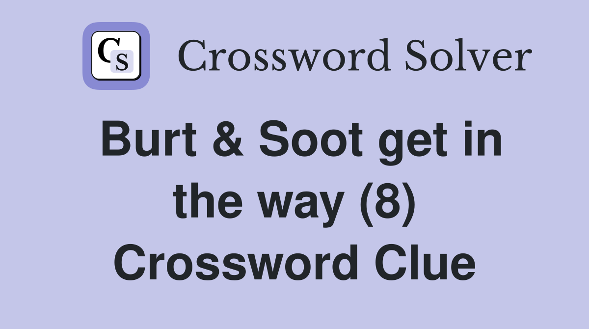 Burt & Soot get in the way (8) Crossword Clue