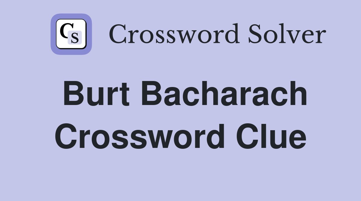 Burt Bacharach Crossword Clue