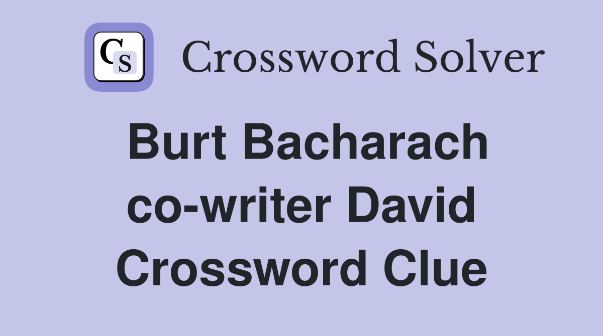 Burt Bacharach co-writer David Crossword Clue