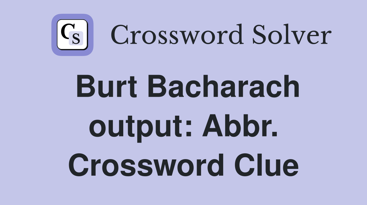Burt Bacharach output: Abbr. Crossword Clue