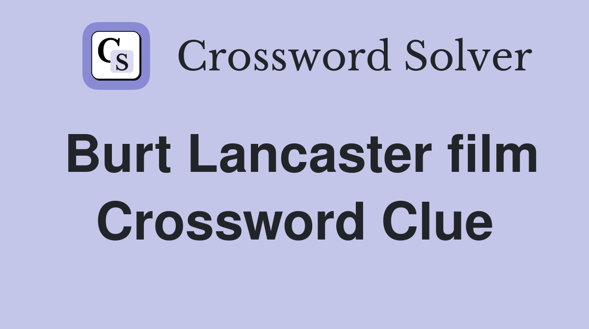 Burt Lancaster film Crossword Clue