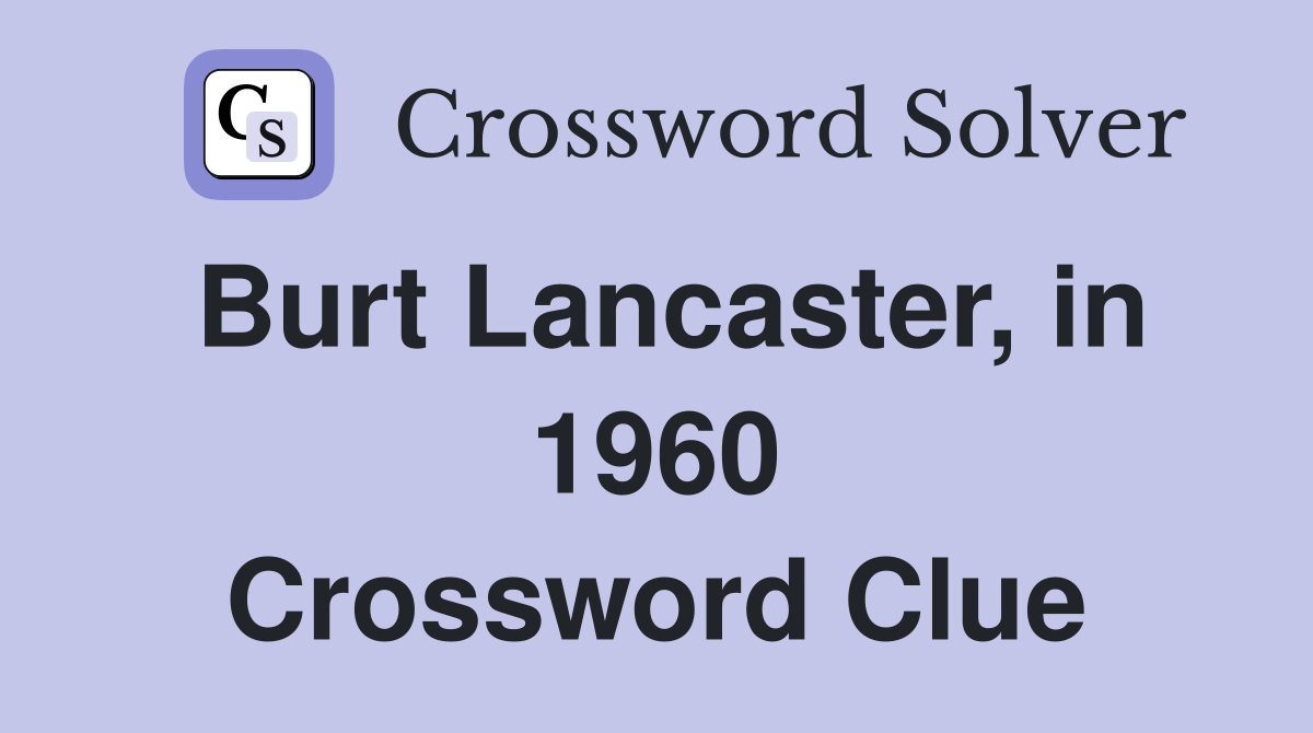 Burt Lancaster, in 1960 Crossword Clue