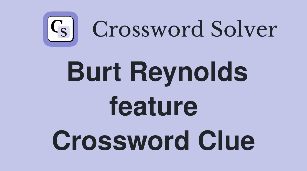 Burt Reynolds feature Crossword Clue
