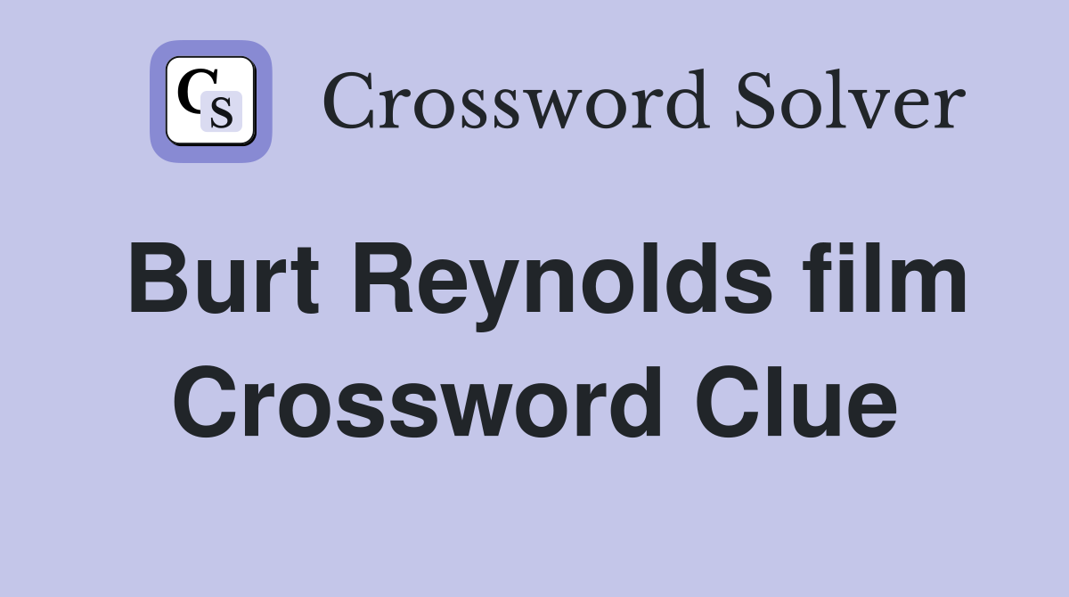 Burt Reynolds film Crossword Clue