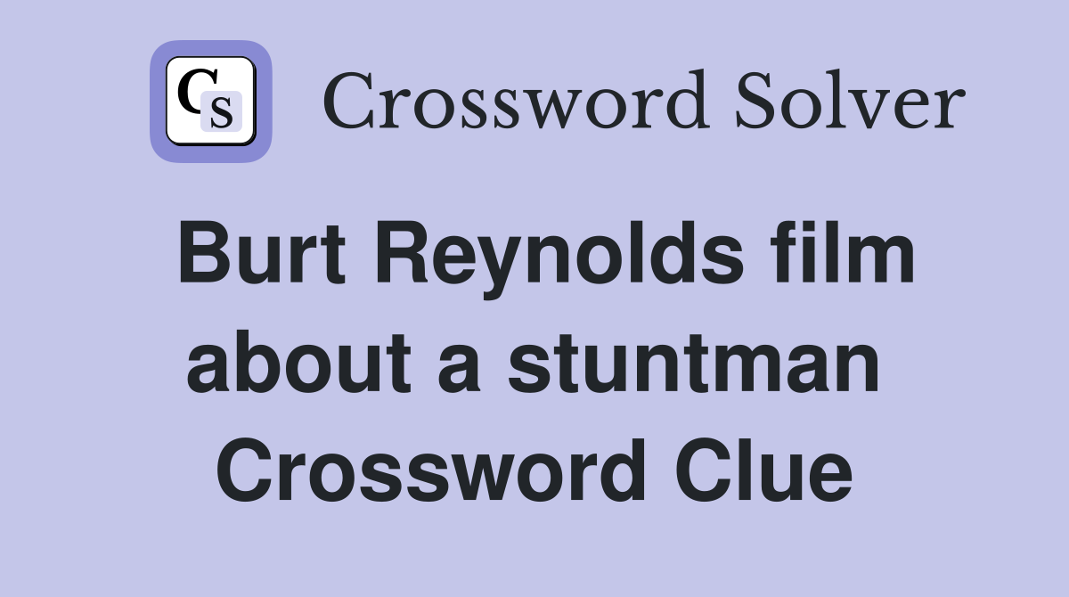 Burt Reynolds film about a stuntman Crossword Clue