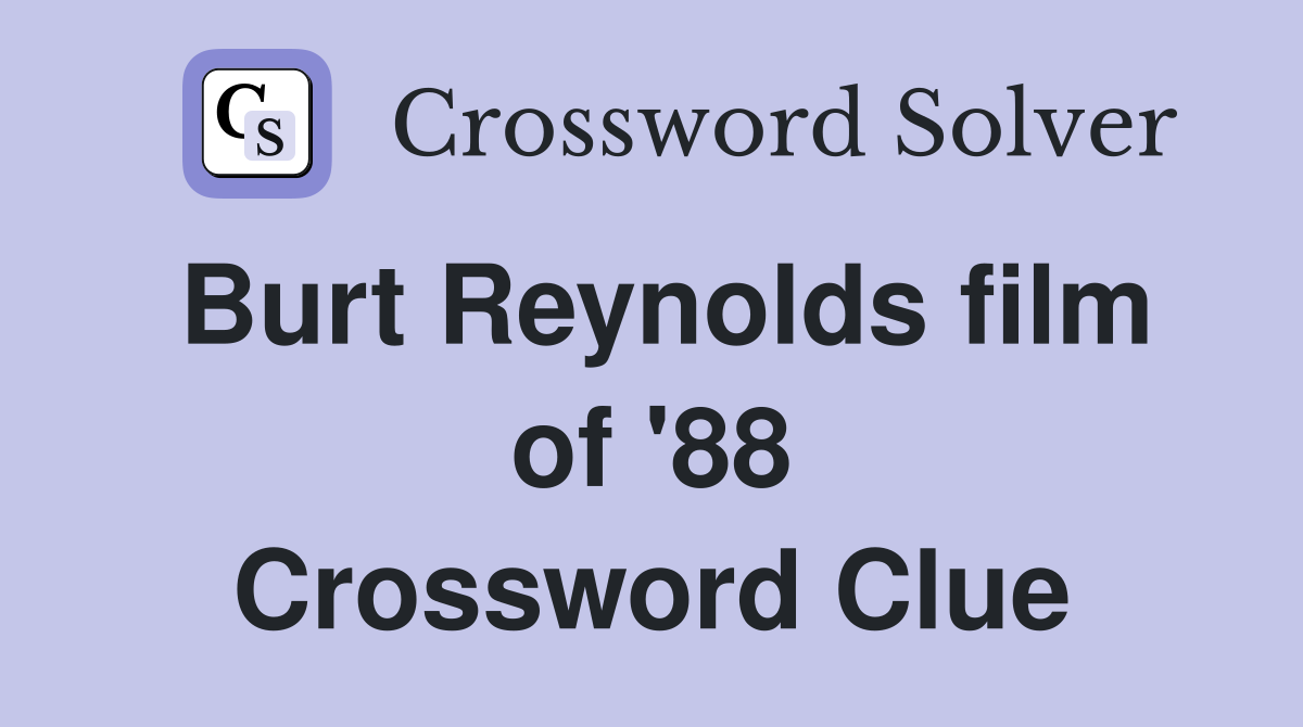 Burt Reynolds film of '88 Crossword Clue